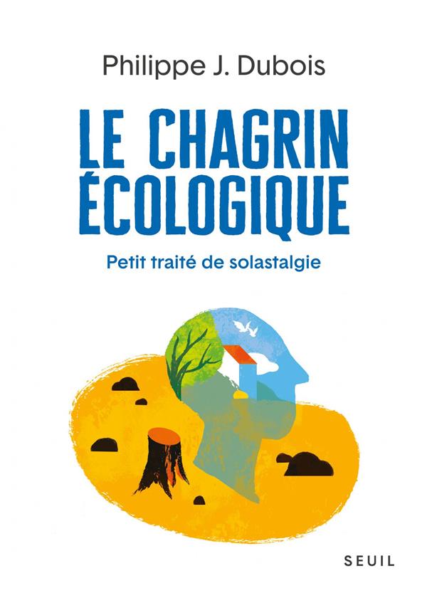 Couverture du livre LE CHAGRIN ECOLOGIQUE - PETIT TRAITE DE SOLASTALGIE