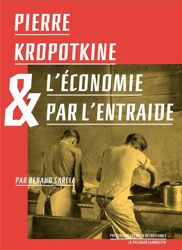Couverture du livre PIERRE KROPOTKINE ET L'ECONOMIE PAR L'ENTRAIDE