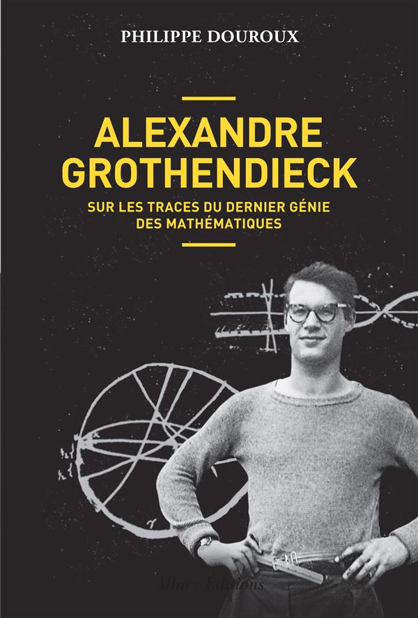 Couverture du livre ALEXANDRE GROTHENDIECK - SUR LES TRACES DU DERNIER GENIE DES MATHEMATIQUES