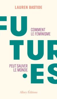 Couverture du livre FUTURES - COMMENT LE FEMINISME PEUT SAUVER LE MONDE
