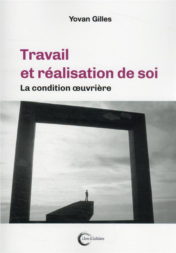 Couverture du livre TRAVAIL ET REALISATION DE SOI - LA CONDITION OEUVRIERE