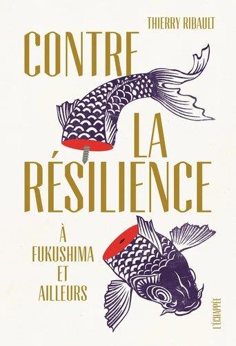 Couverture du livre CONTRE LA RESILIENCE - A FUKUSHIMA ET AILLEURS
