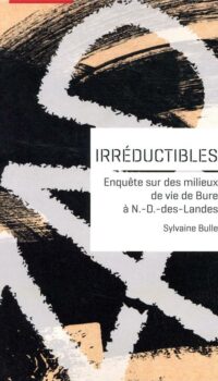 Couverture du livre IRREDUCTIBLES - ENQUETE SUR DES MILIEUX DE VIE DE BURE A N.-D.-DES-LANDES