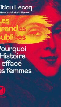 Couverture du livre LES GRANDES OUBLIEES - POURQUOI L'HISTOIRE A EFFACE LES FEMMES