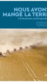 Couverture du livre NOUS AVONS MANGE LA TERRE - L'EVENEMENT ANTHROPOCENE