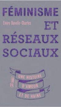 Couverture du livre FEMINISME ET RESEAUX SOCIAUX - UNE HISTOIRE D'AMOUR ET DE HA