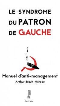 Couverture du livre LE SYNDROME DU PATRON DE GAUCHE - MANUEL D'ANTI-MANAGEMENT