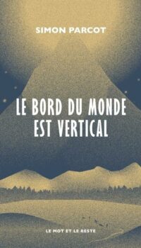 Couverture du livre LE BORD DU MONDE EST VERTICAL