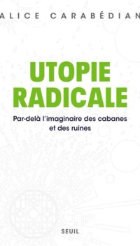 Couverture du livre UTOPIE RADICALE - PAR-DELA L'IMAGINAIRE DES CABANES ET DES RUINES