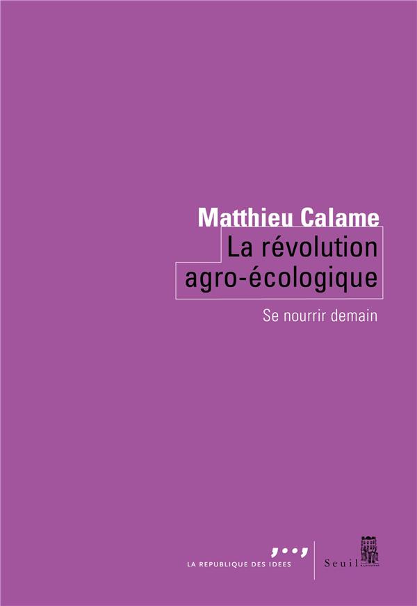 Couverture du livre LA REVOLUTION AGRO-ECOLOGIQUE - SE NOURRIR DEMAIN