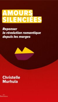 Couverture du livre AMOURS SILENCIEES - REPENSER LA REVOLUTION ROMANTIQUE DEPUIS LES MARGES