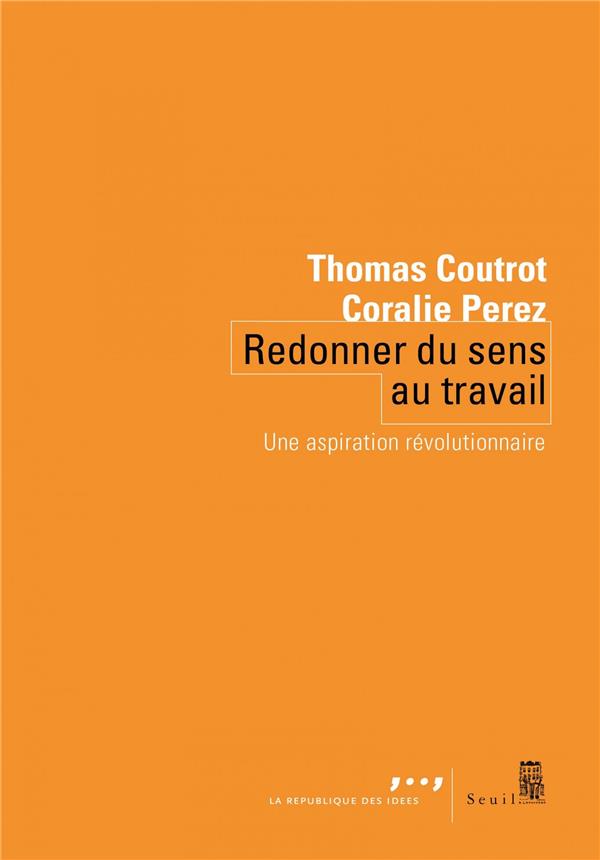 Couverture du livre REDONNER DU SENS AU TRAVAIL - UNE ASPIRATION REVOLUTIONNAIRE