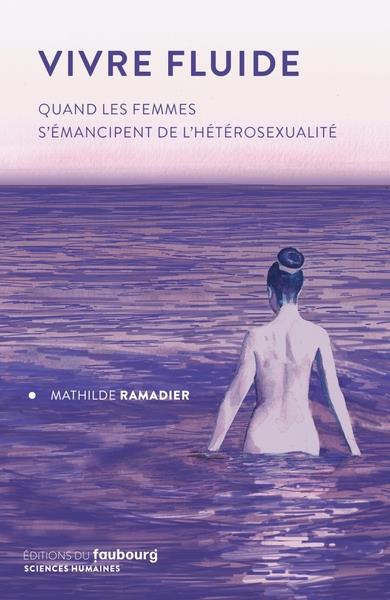 Couverture du livre VIVRE FLUIDE - QUAND LES FEMMES S'EMANCIPENT DE L'HETEROSEXU