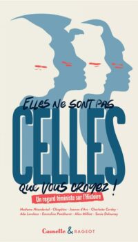 Couverture du livre ELLES NE SONT PAS CELLES QUE VOUS CROYEZ ! - UN REGARD FEMINISTE SUR L HISTOIRE