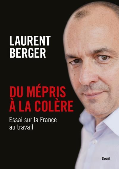 Couverture du livre DU MEPRIS A LA COLERE - ESSAI SUR LA FRANCE AU TRAVAIL