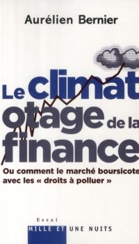 Couverture du livre LE CLIMAT OTAGE DE LA FINANCE - OU COMMENT LE MARCHE BOURSICOTE AVEC LES DROITS A POLLUER