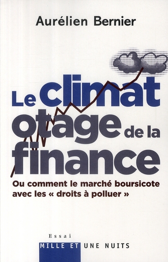 Couverture du livre LE CLIMAT OTAGE DE LA FINANCE - OU COMMENT LE MARCHE BOURSICOTE AVEC LES DROITS A POLLUER