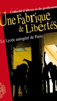 Couverture du livre UNE FABRIQUE DE LIBERTES : LE LYCEE AUTOGERE DE PARIS