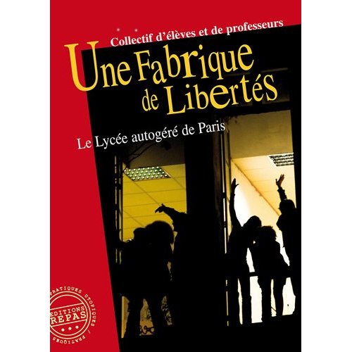 Couverture du livre UNE FABRIQUE DE LIBERTES : LE LYCEE AUTOGERE DE PARIS