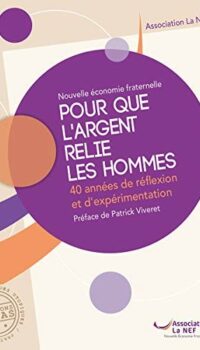 Couverture du livre POUR QUE L'ARGENT RELIE LES HOMMES. 40 ANNEES DE REFLEXION ET D'EXPERIMENTATION.