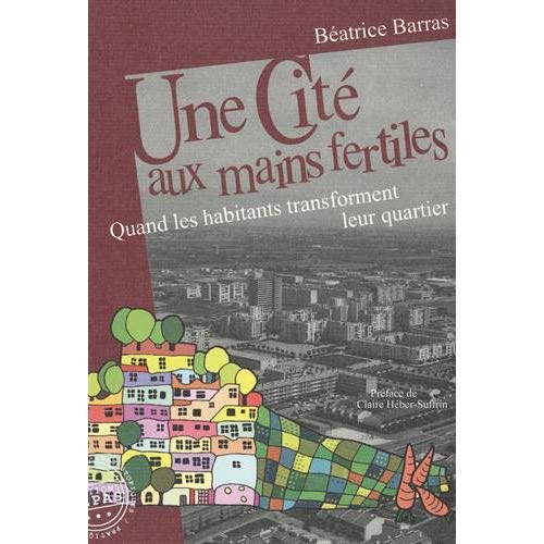 Couverture du livre UNE CITE AUX MAINS FERTILES - QUAND LES HABITANTS TRANSFORMENT LEUR QUARTIER