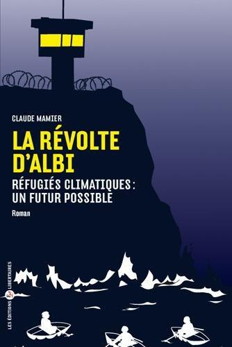 Couverture du livre LA REVOLTE D'ALBI - REFUGIES CLIMATIQUES : UN FUTUR POSSIBLE