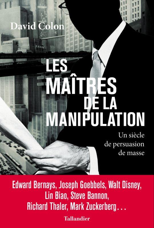Couverture du livre LES MAITRES DE LA MANIPULATION - UN SIECLE DE PERSUASION DE MASSE