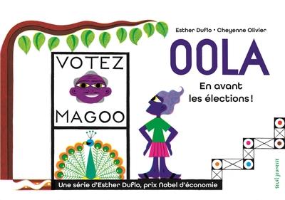 Couverture du livre OOLA EN AVANT LES ELECTIONS ! - LA PAUVRETE EXPLIQUEE PAR ESTHER DUFLO