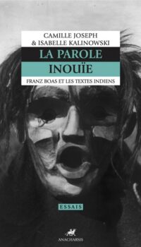 Couverture du livre LA PAROLE INOUIE - FRANZ BOAS ET LES TEXTES INDIENS