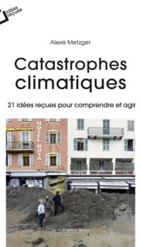 Couverture du livre CATASTROPHES CLIMATIQUES - 21 IDEES RECUES POUR COMPRENDRE ET AGIR