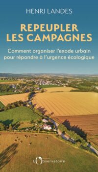 Couverture du livre REPEUPLER LES CAMPAGNES - COMMENT ORGANISER L'EXODE URBAIN POUR REPONDRE A L'URGENCE ECOLOGIQUE