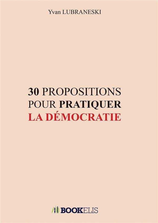 Couverture du livre 30 PROPOSITIONS POUR PRATIQUER LA DEMOCRATIE