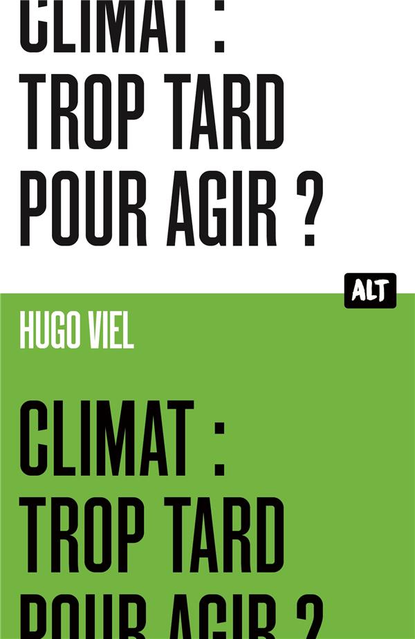 Couverture du livre CLIMAT : TROP TARD POUR AGIR ? / COLLECTION ALT