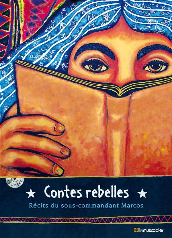 Couverture du livre CONTES REBELLES - RECITS DU SOUS-COMMANDANT MARCOS. CD-ROM INCLUS