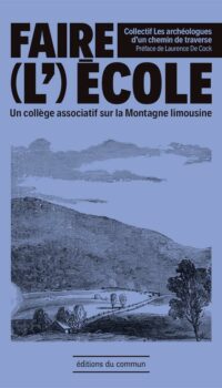 Couverture du livre FAIRE (L )ECOLE - UN COLLEGE ASSOCIATIF SUR LA MONTAGNE LIMOUSINE - PREFACE DE LAURENCE DE COCK
