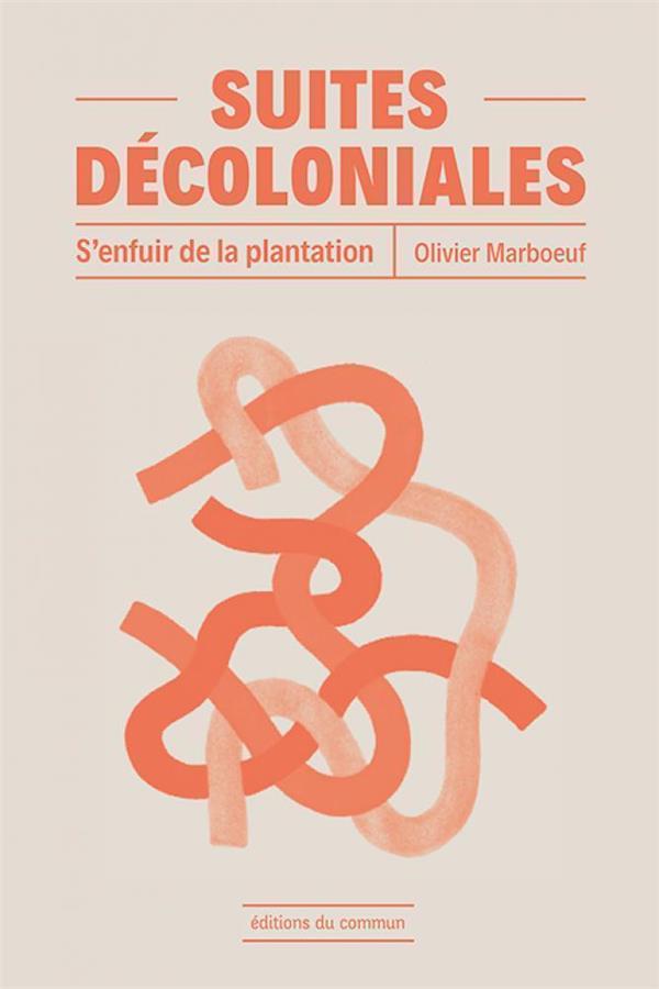 Couverture du livre SUITES DECOLONIALES - S ENFUIR DE LA PLANTATION