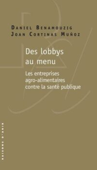 Couverture du livre DES LOBBYS AU MENU - L ACTIVISME SANITAIRE DES ENTREPRISES AGRO-ALIMENTAIRES