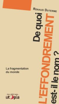 Couverture du livre DE QUOI L'EFFONDREMENT EST-IL LE NOM ? - LA FRAGMENTATION DU MONDE