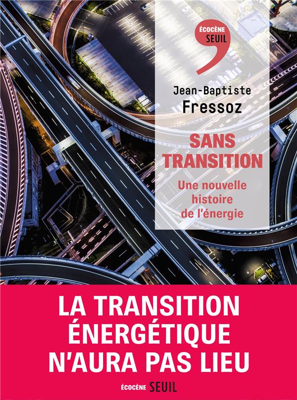 Couverture du livre SANS TRANSITION. UNE NOUVELLE HISTOIRE DE L'ENERGIE