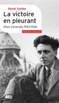 Couverture du livre LA VICTOIRE EN PLEURANT - ALIAS CARACALLA 1943-1946