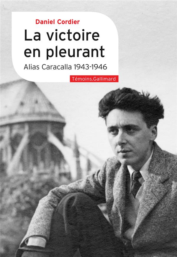 Couverture du livre LA VICTOIRE EN PLEURANT - ALIAS CARACALLA 1943-1946
