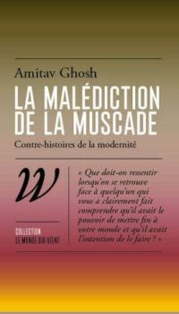 Couverture du livre LA MALEDICTION DE LA MUSCADE - UNE CONTRE-HISTOIRE DE LA MODERNITE