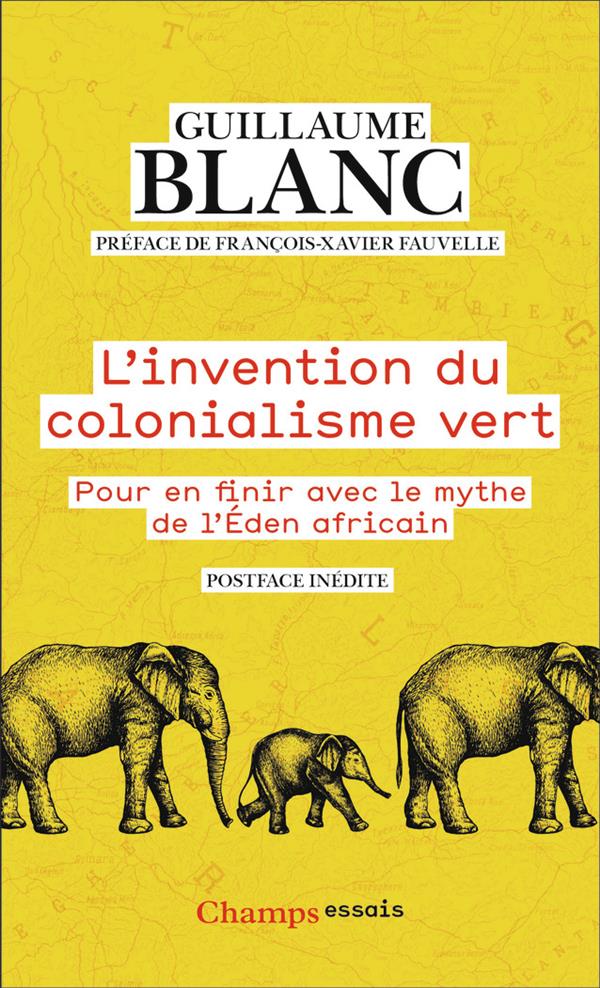 Couverture du livre L'INVENTION DU COLONIALISME VERT - POUR EN FINIR AVEC LE MYTHE DE L'EDEN AFRICAIN