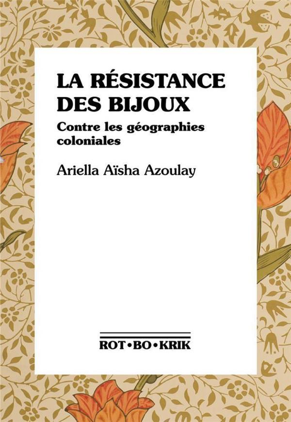 Couverture du livre LA RESISTANCE DES BIJOUX - CONTRE LES GEOGRAPHIES COLONIALES