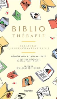 Couverture du livre BIBLIOTHERAPIE - 500 LIVRES QUI REENCHANTENT LA VIE