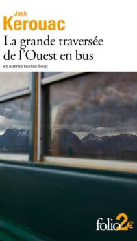 Couverture du livre LA GRANDE TRAVERSEE DE L'OUEST EN BUS ET AUTRES TEXTES BEAT