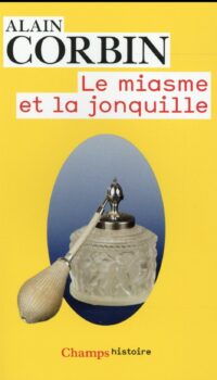 Couverture du livre LE MIASME ET LA JONQUILLE - L'ODORAT ET L'IMAGINAIRE SOCIAL (XVIIIE-XIXE SIECLES)
