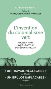 Couverture du livre L'INVENTION DU COLONIALISME VERT - POUR EN FINIR AVEC LE MYTHE DE L'EDEN AFRICAIN