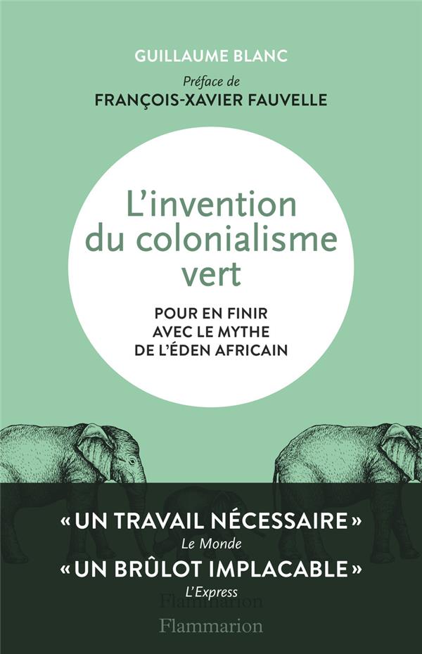 Couverture du livre L'INVENTION DU COLONIALISME VERT - POUR EN FINIR AVEC LE MYTHE DE L'EDEN AFRICAIN