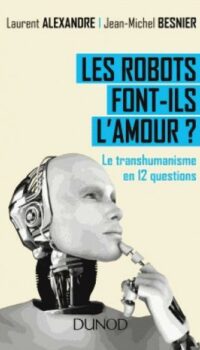 Couverture du livre LES ROBOTS FONT-ILS L'AMOUR ? LE TRANSHUMANISME EN 12 QUESTIONS